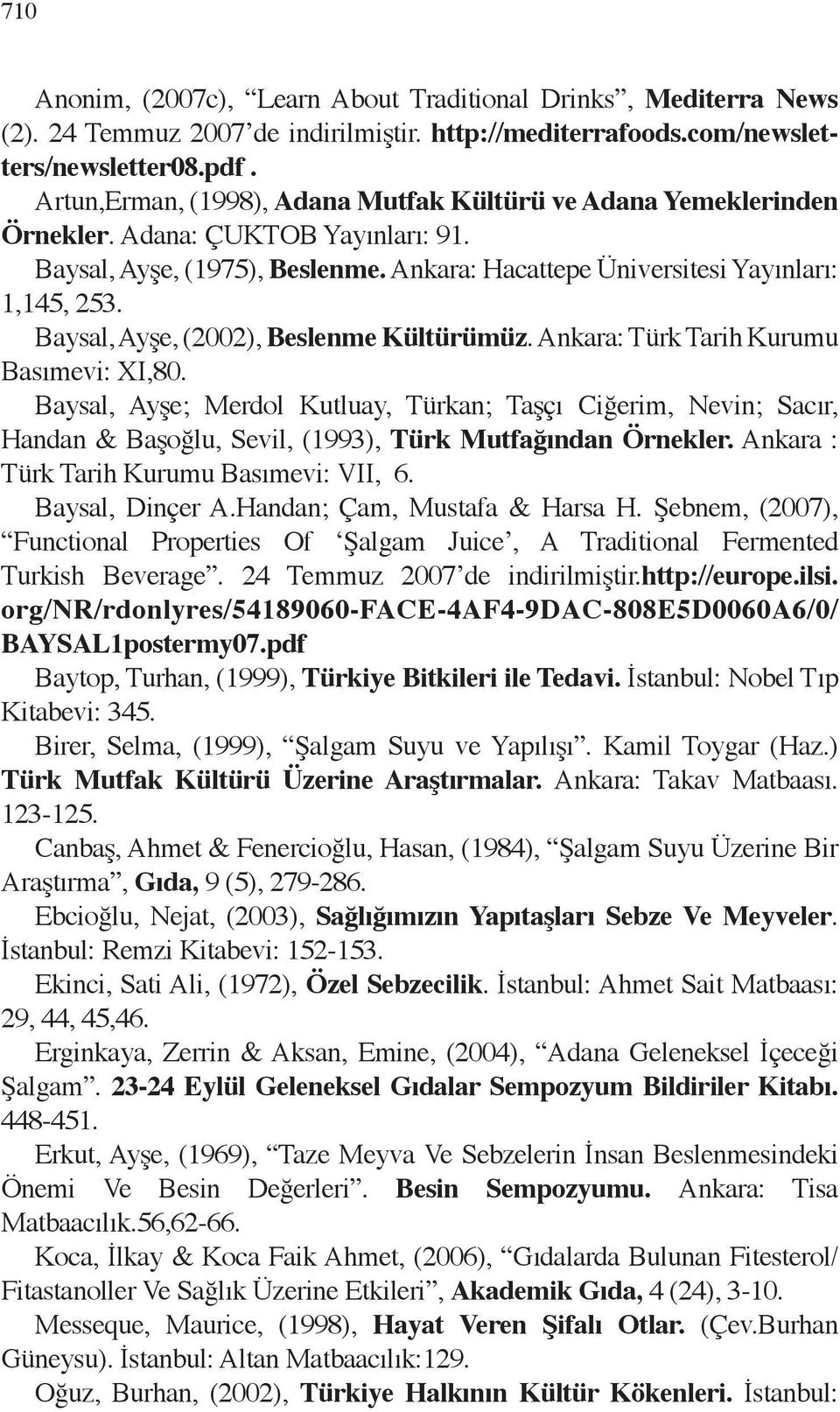 Baysal, Ayşe, (2002), Beslenme Kültürümüz. Ankara: Türk Tarih Kurumu Basımevi: XI,80.