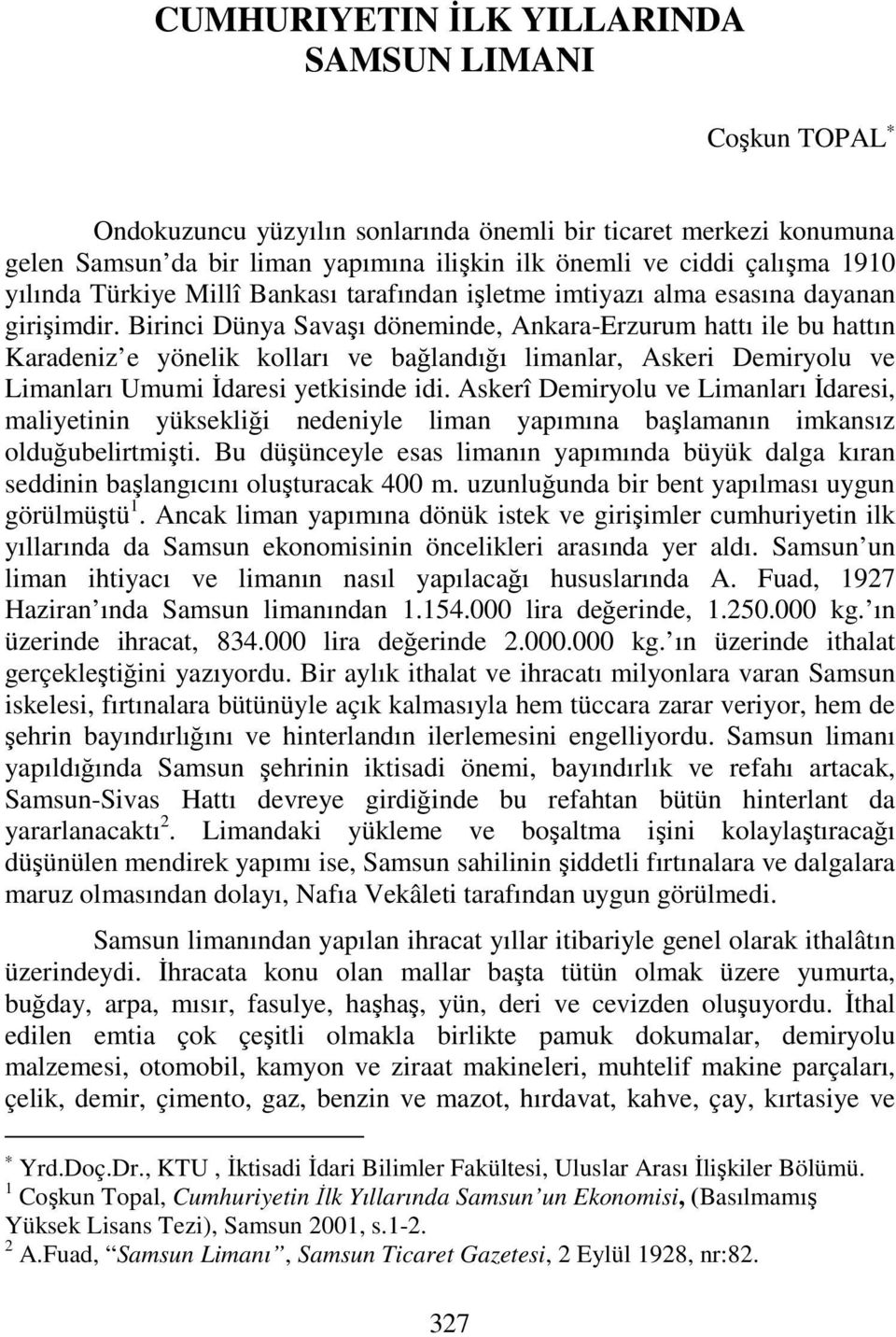 Birinci Dünya Savaşı döneminde, Ankara-Erzurum hattı ile bu hattın Karadeniz e yönelik kolları ve bağlandığı limanlar, Askeri Demiryolu ve Limanları Umumi İdaresi yetkisinde idi.