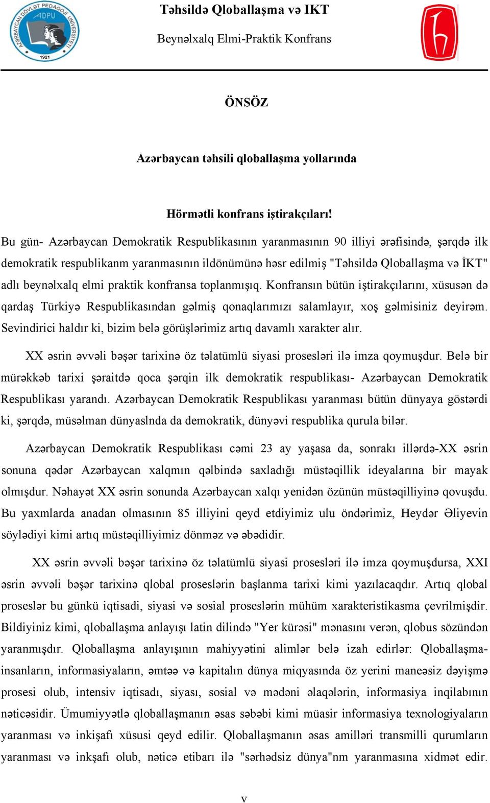 elmi praktik konfransa toplanmışıq. Konfransın bütün iştirakçılarını, xüsusən də qardaş Türkiyə Respublikasından gəlmiş qonaqlarımızı salamlayır, xoş gəlmisiniz deyirəm.