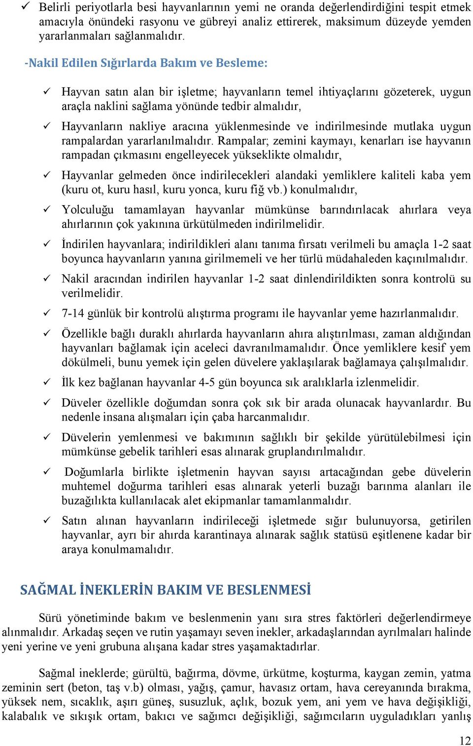 yüklenmesinde ve indirilmesinde mutlaka uygun rampalardan yararlanılmalıdır.