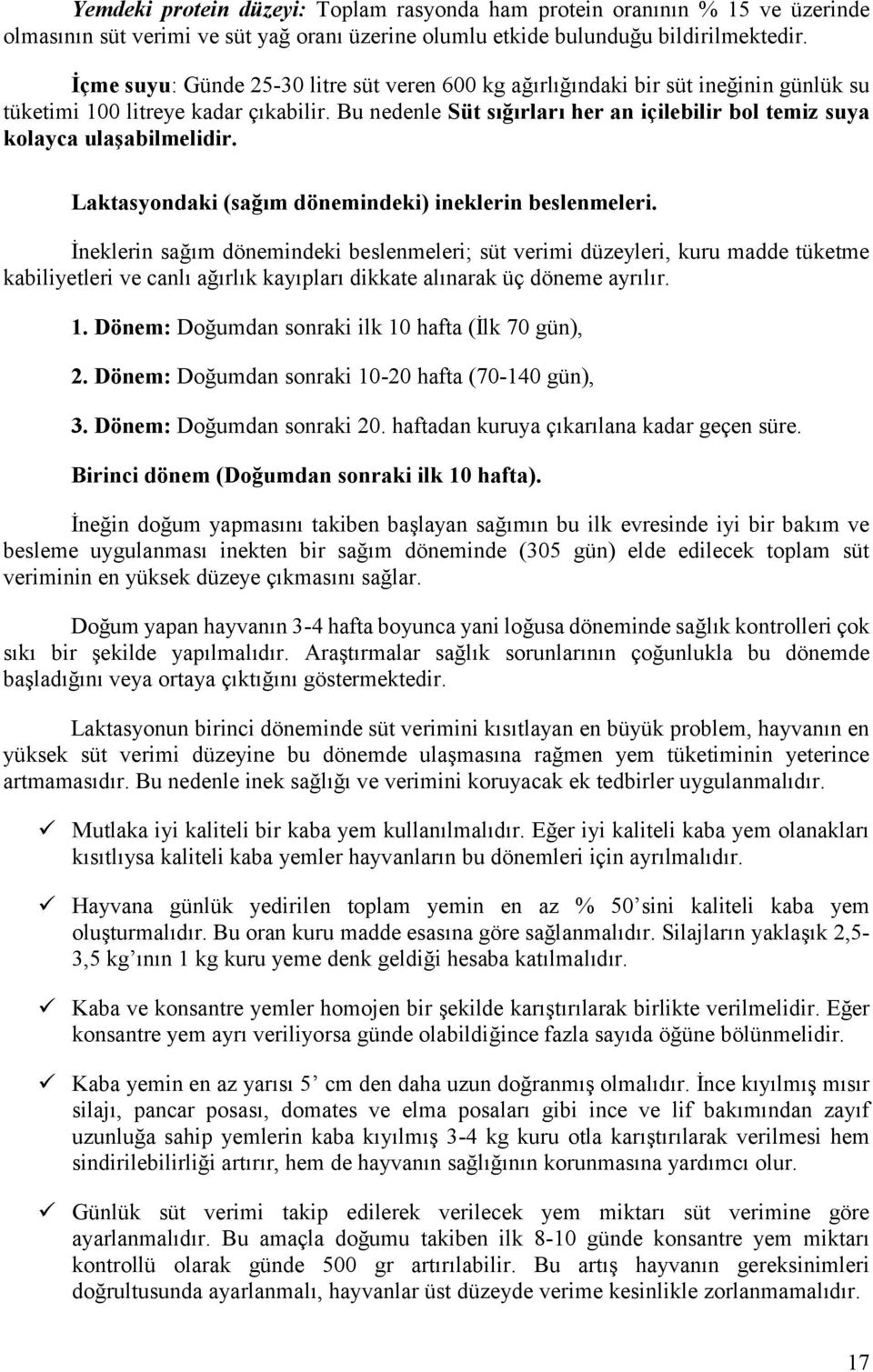 Bu nedenle Süt sığırları her an içilebilir bol temiz suya kolayca ulaşabilmelidir. Laktasyondaki (sağım dönemindeki) ineklerin beslenmeleri.