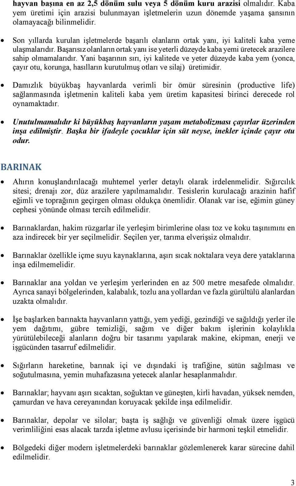 Başarısız olanların ortak yanı ise yeterli düzeyde kaba yemi üretecek arazilere sahip olmamalarıdır.