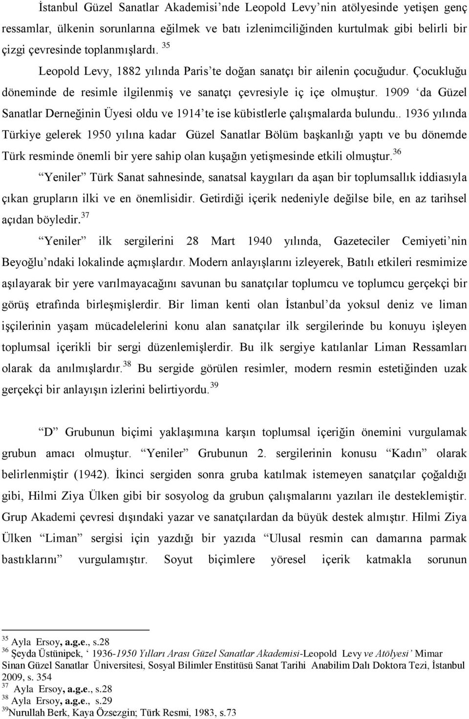 1909 da Güzel Sanatlar Derneğinin Üyesi oldu ve 1914 te ise kübistlerle çalışmalarda bulundu.