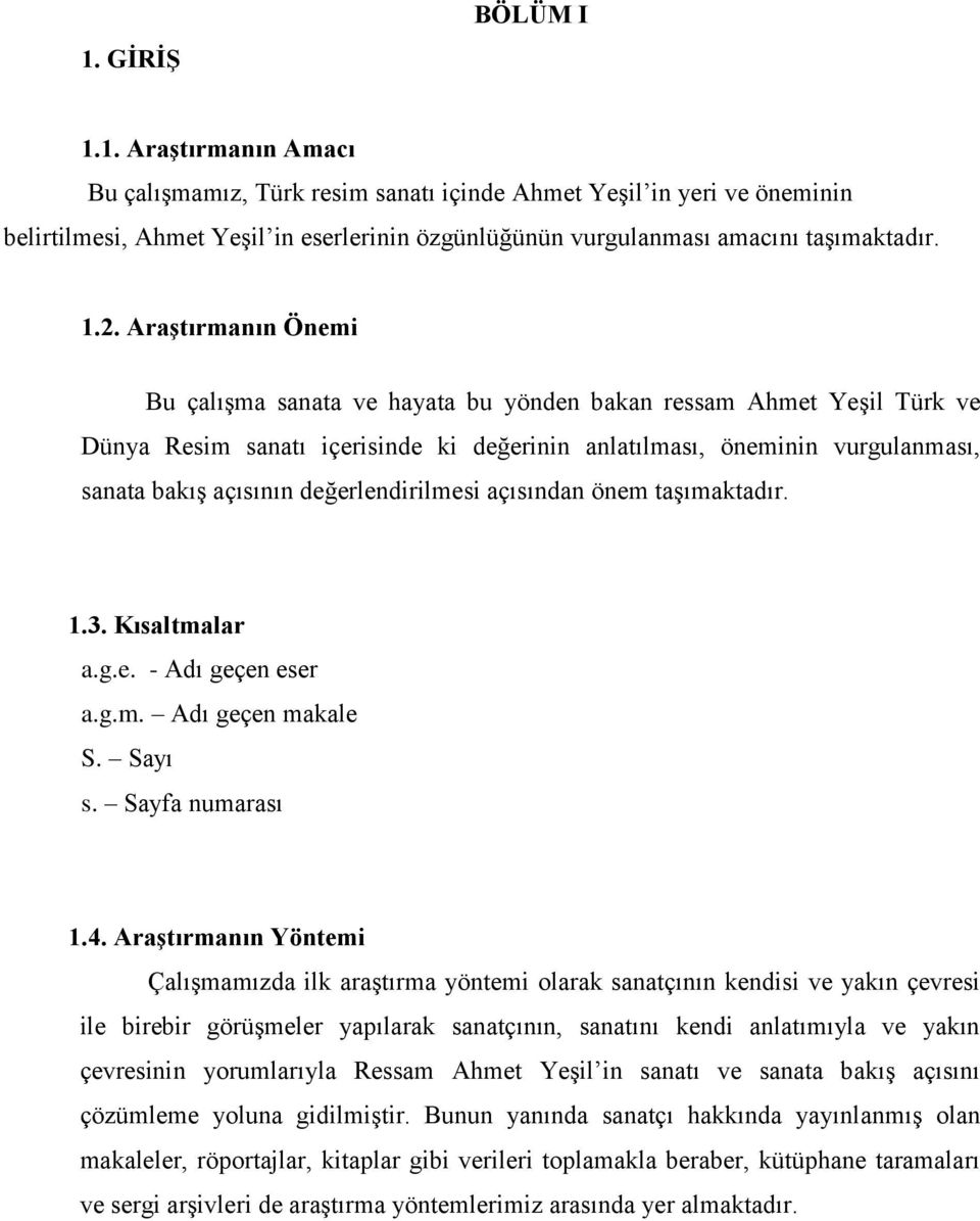 değerlendirilmesi açısından önem taşımaktadır. 1.3. Kısaltmalar a.g.e. - Adı geçen eser a.g.m. Adı geçen makale S. Sayı s. Sayfa numarası 1.4.