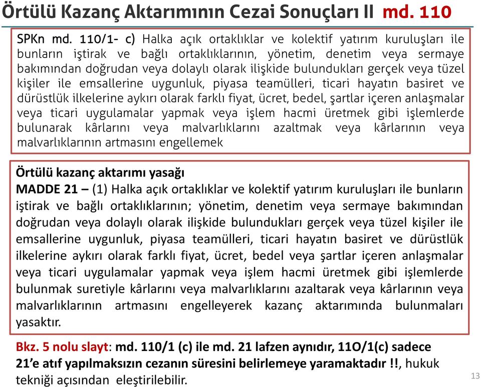 bulundukları gerçek veya tüzel kişiler ile emsallerine uygunluk, piyasa teamülleri, ticari hayatın basiret ve dürüstlük ilkelerine aykırı olarak farklı fiyat, ücret, bedel, şartlar içeren anlaşmalar