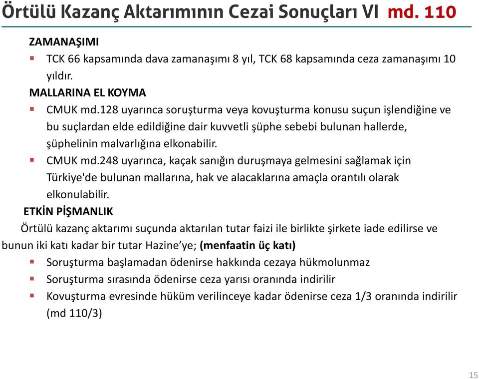 248 uyarınca, kaçak sanığın duruşmaya gelmesini sağlamak için Türkiye'de bulunan mallarına, hak ve alacaklarına amaçla orantılı olarak elkonulabilir.