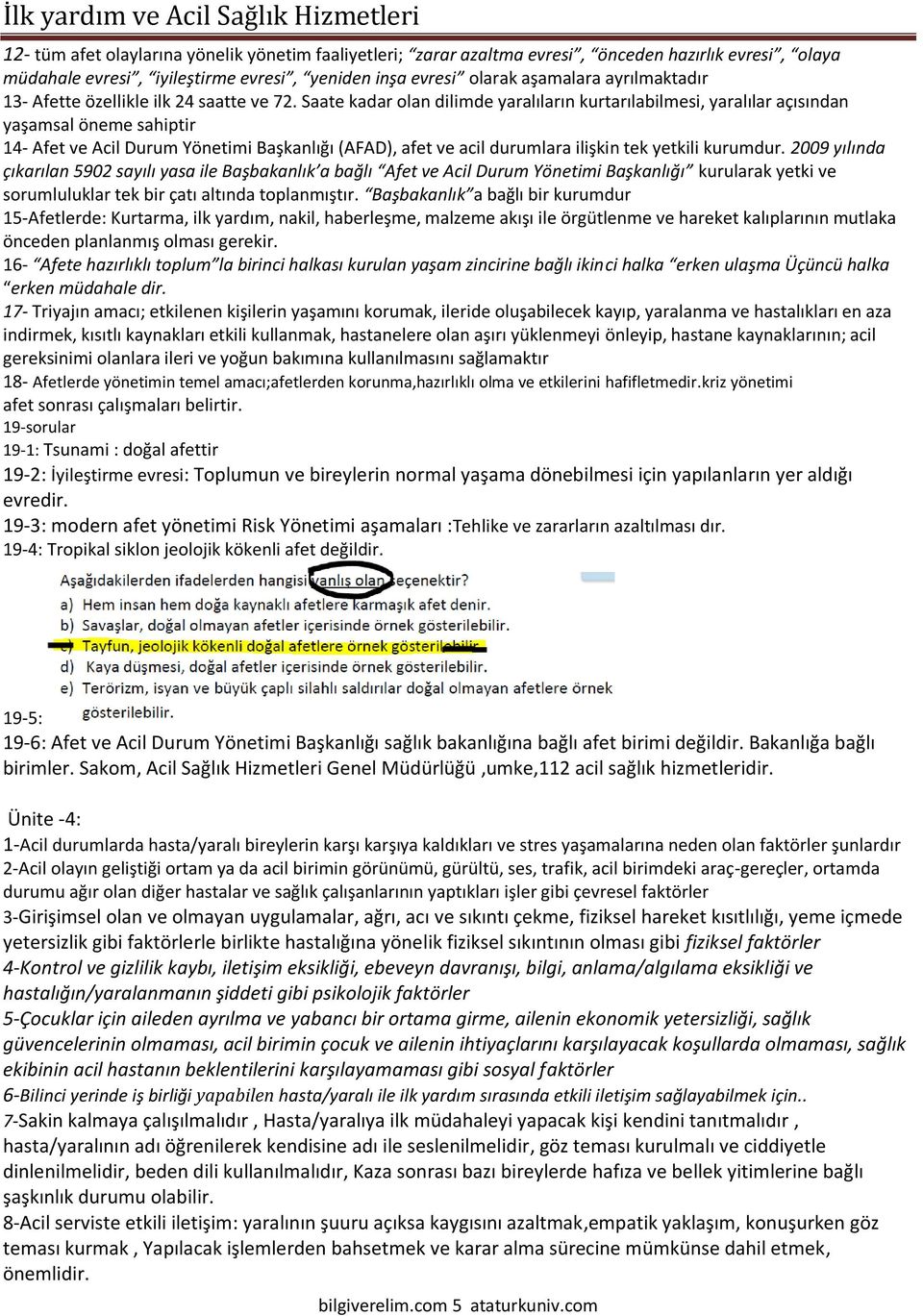 Saate kadar olan dilimde yaralıların kurtarılabilmesi, yaralılar açısından yaşamsal öneme sahiptir 14- Afet ve Acil Durum Yönetimi Başkanlığı (AFAD), afet ve acil durumlara ilişkin tek yetkili