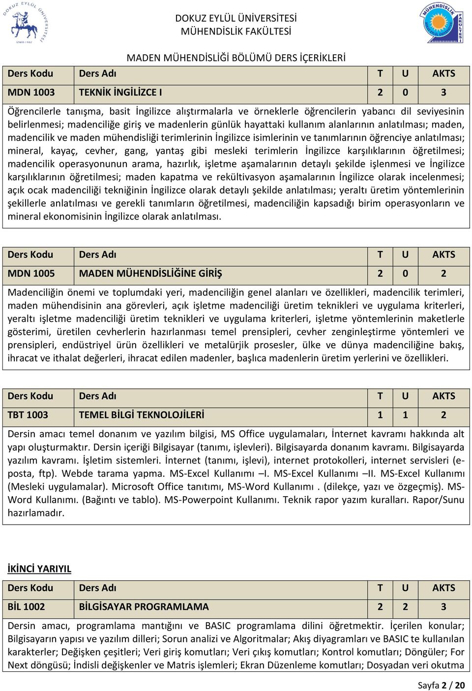 mesleki terimlerin İngilizce karşılıklarının öğretilmesi; madencilik operasyonunun arama, hazırlık, işletme aşamalarının detaylı şekilde işlenmesi ve İngilizce karşılıklarının öğretilmesi; maden