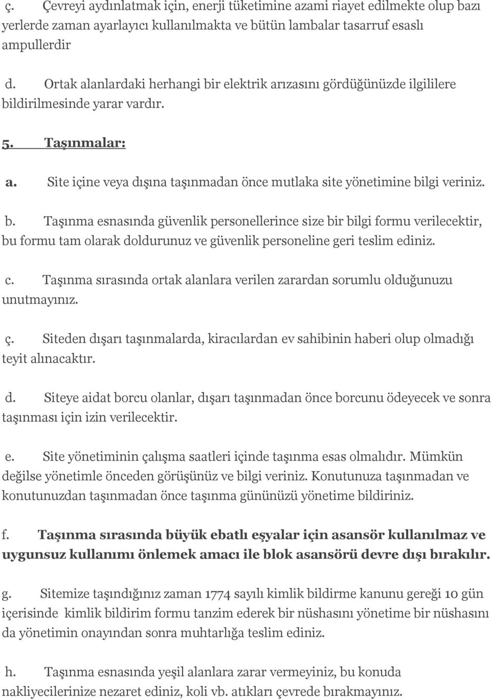 b. Taşınma esnasında güvenlik personellerince size bir bilgi formu verilecektir, bu formu tam olarak doldurunuz ve güvenlik personeline geri teslim ediniz. c.