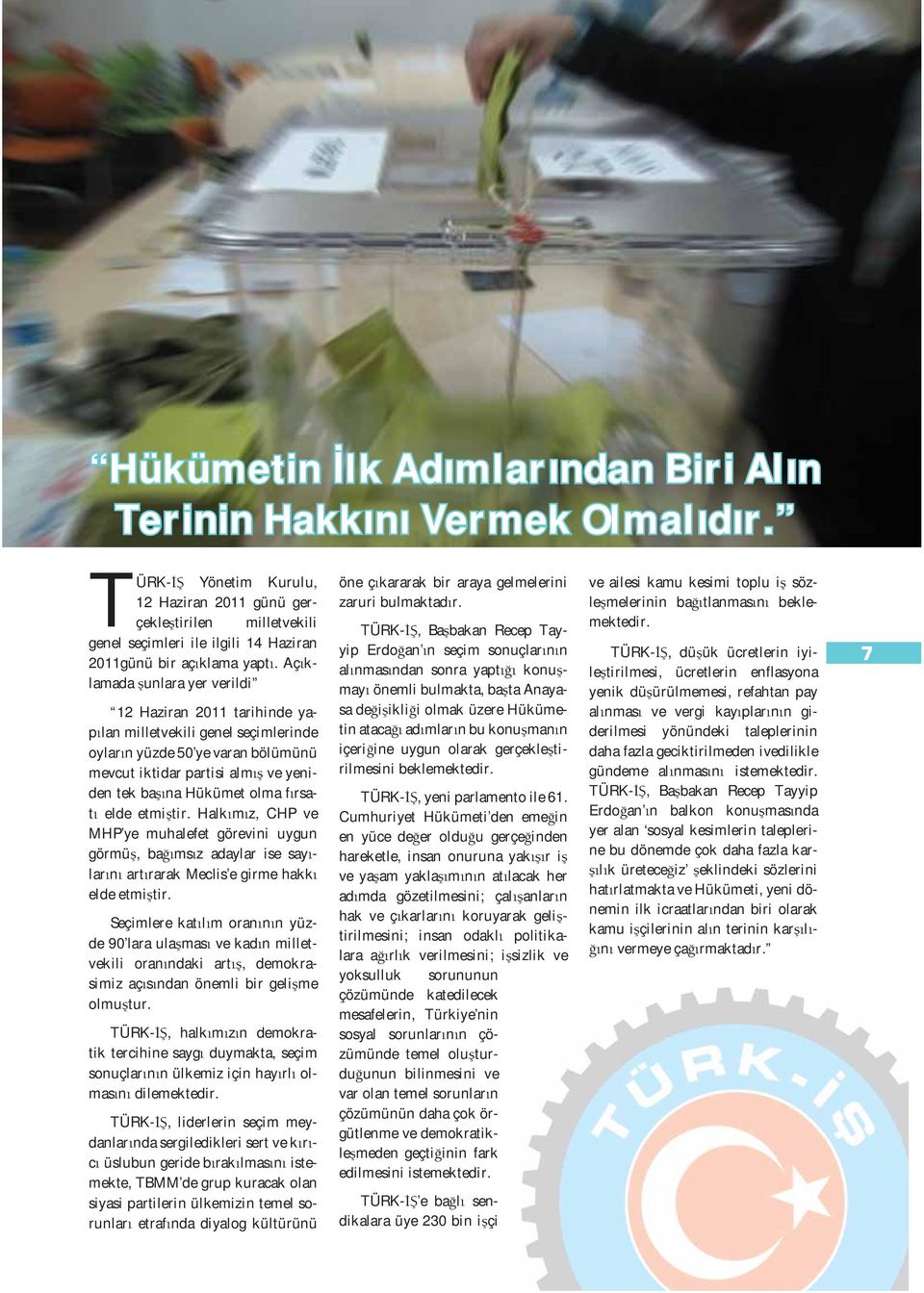 Aç klamada unlara yer verildi 12 Haziran 2011 tarihinde yap lan milletvekili genel seçimlerinde oylar n yüzde 50 ye varan bölümünü mevcut iktidar partisi alm ve yeniden tek ba na Hükümet olma f rsat