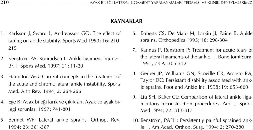 Hamilton WG: Current concepts in the treatment of the acute and chronic lateral ankle instability. Sports Med. Arth Rev. 1994; 2: 264-266 4. Ege R: Ayak bileği kırık ve çıkıkları.