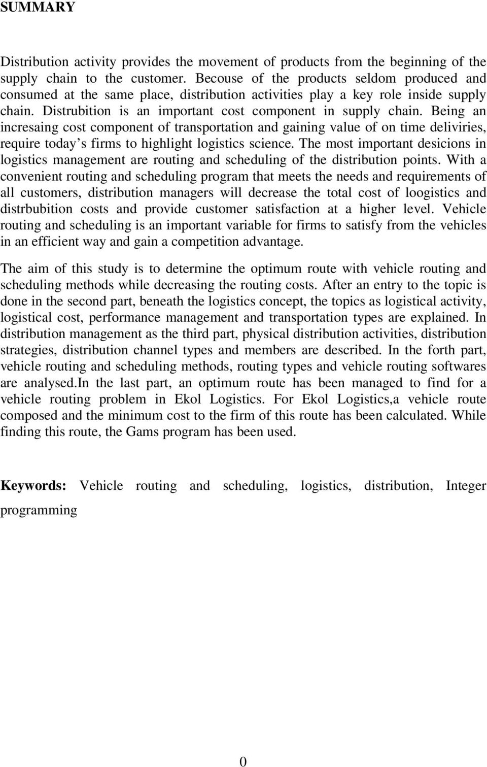 Being an incresaing cost component of transportation and gaining value of on time deliviries, require today s firms to highlight logistics science.