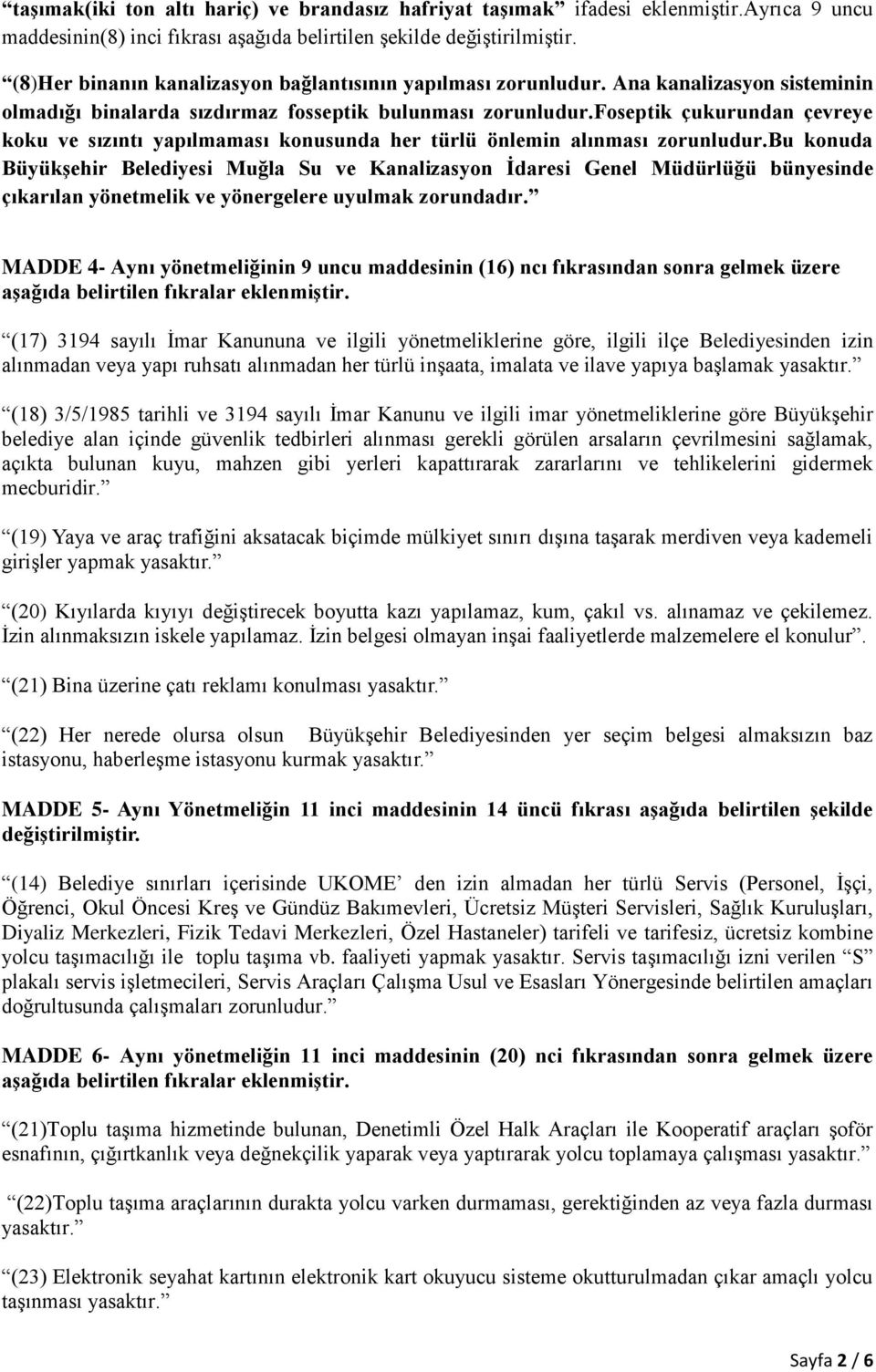 foseptik çukurundan çevreye koku ve sızıntı yapılmaması konusunda her türlü önlemin alınması zorunludur.