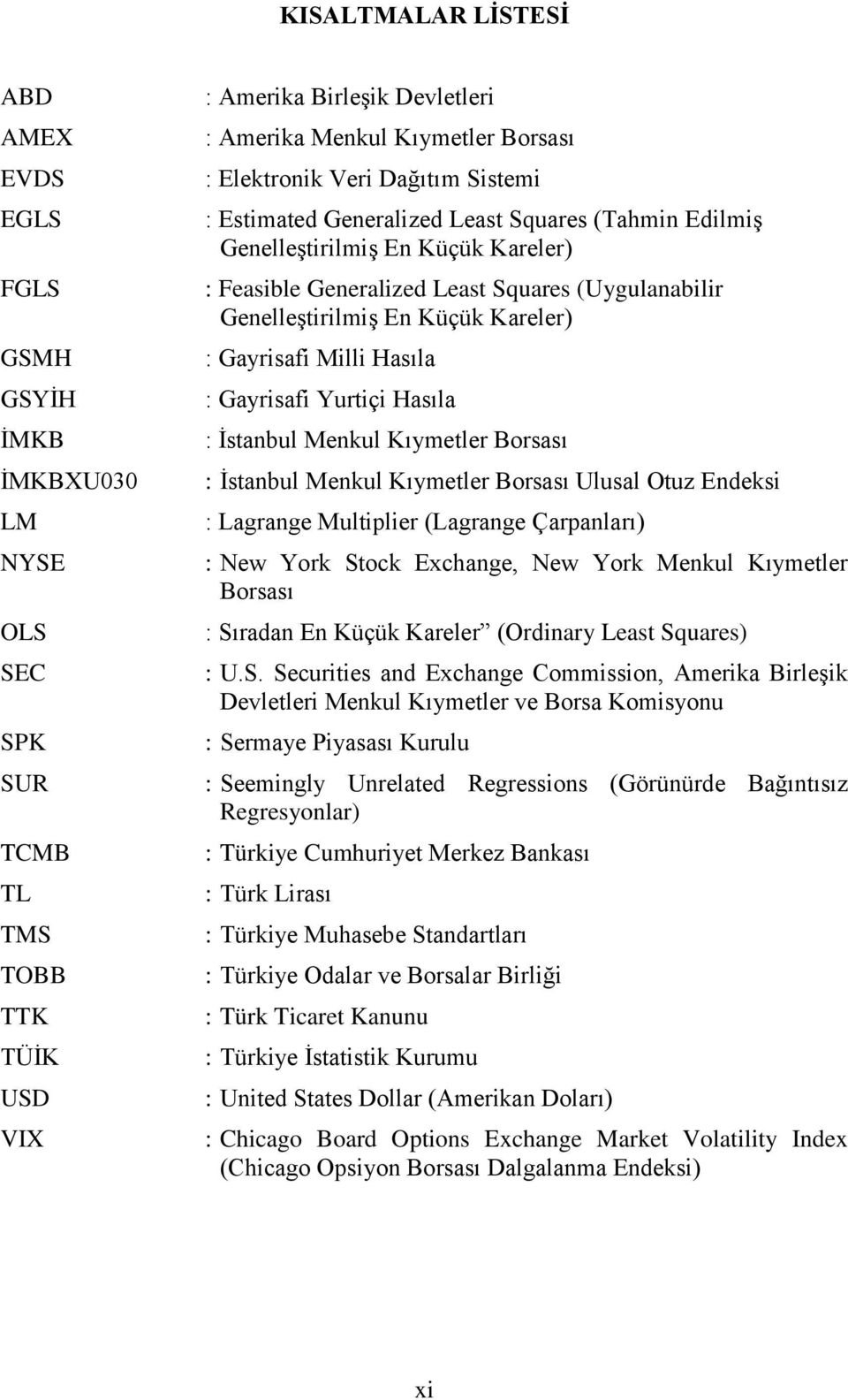 Kareler) : Gayrisafi Milli Hasıla : Gayrisafi Yurtiçi Hasıla : İstanbul Menkul Kıymetler Borsası : İstanbul Menkul Kıymetler Borsası Ulusal Otuz Endeksi : Lagrange Multiplier (Lagrange Çarpanları) :