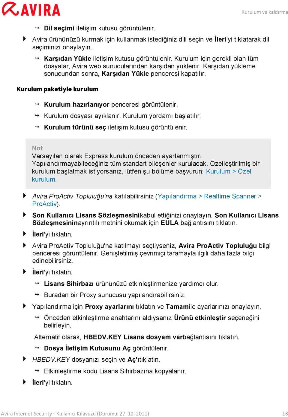 Kurulum paketiyle kurulum Kurulum hazırlanıyor penceresi görüntülenir. Kurulum dosyası ayıklanır. Kurulum yordamı başlatılır. Kurulum türünü seç iletişim kutusu görüntülenir.