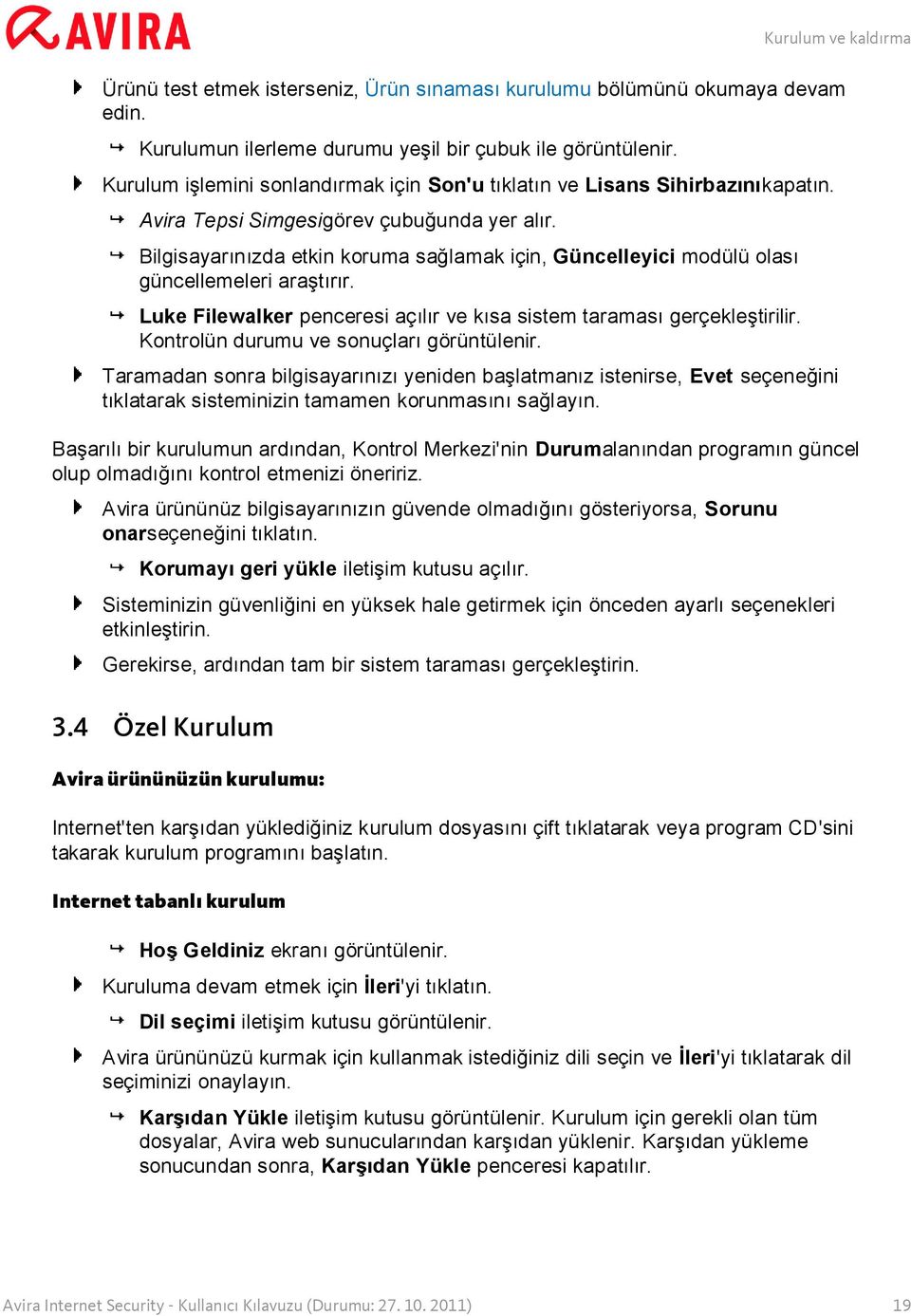 Bilgisayarınızda etkin koruma sağlamak için, Güncelleyici modülü olası güncellemeleri araştırır. Luke Filewalker penceresi açılır ve kısa sistem taraması gerçekleştirilir.