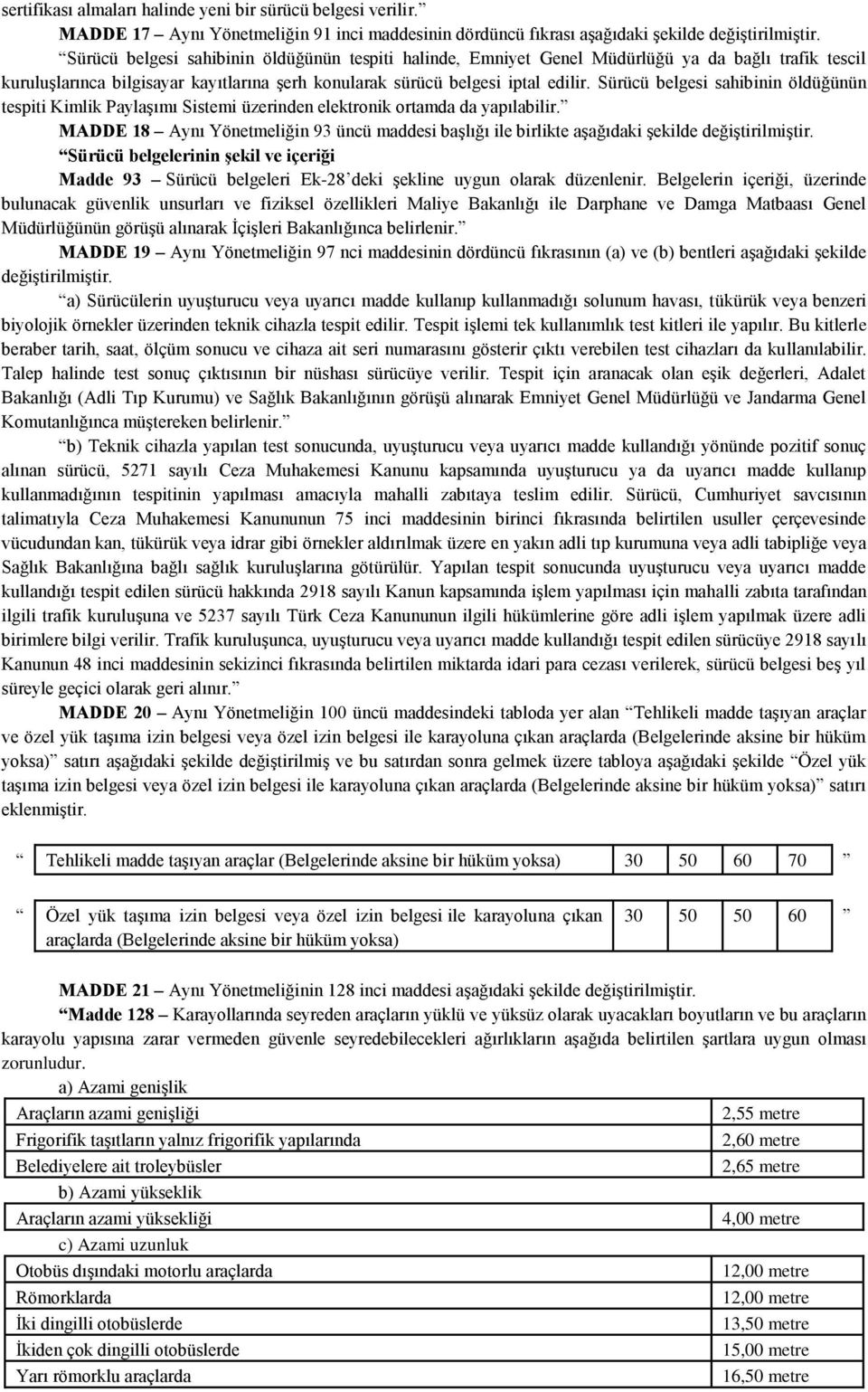 Sürücü belgesi sahibinin öldüğünün tespiti Kimlik Paylaşımı Sistemi üzerinden elektronik ortamda da yapılabilir.