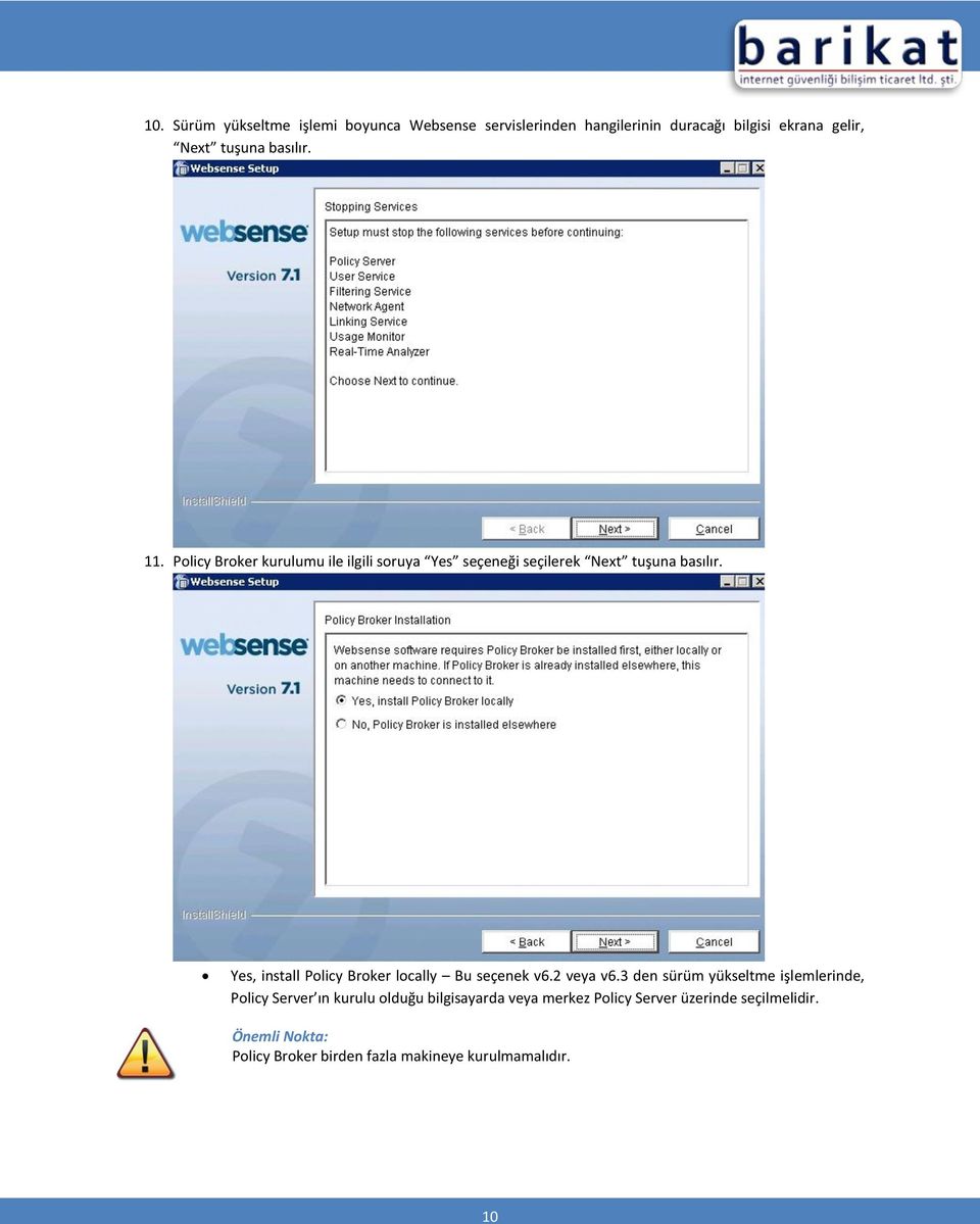 Yes, install Policy Broker locally Bu seçenek v6.2 veya v6.