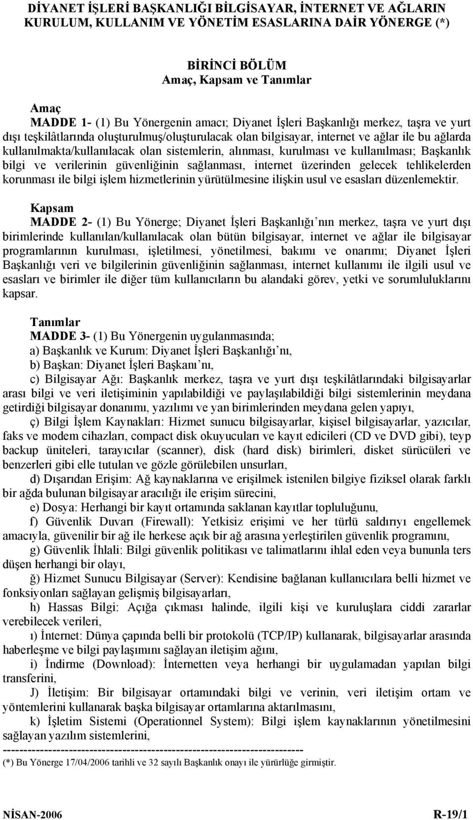 alınması, kurulması ve kullanılması; Başkanlık bilgi ve verilerinin güvenliğinin sağlanması, internet üzerinden gelecek tehlikelerden korunması ile bilgi işlem hizmetlerinin yürütülmesine ilişkin