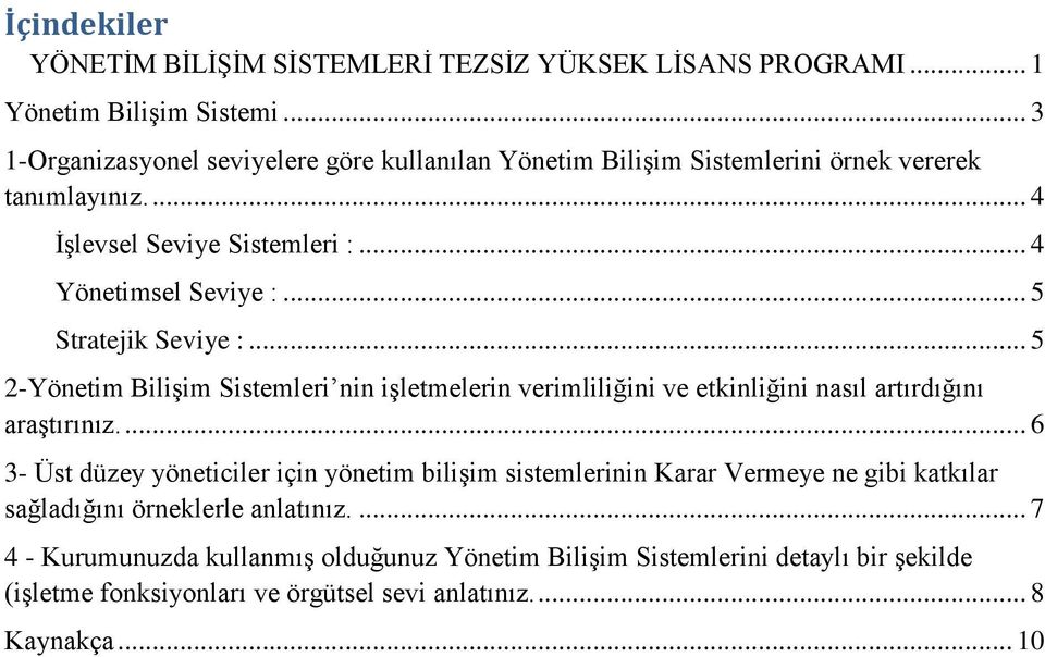 .. 5 Stratejik Seviye :... 5 2-Yönetim Bilişim Sistemleri nin işletmelerin verimliliğini ve etkinliğini nasıl artırdığını araştırınız.