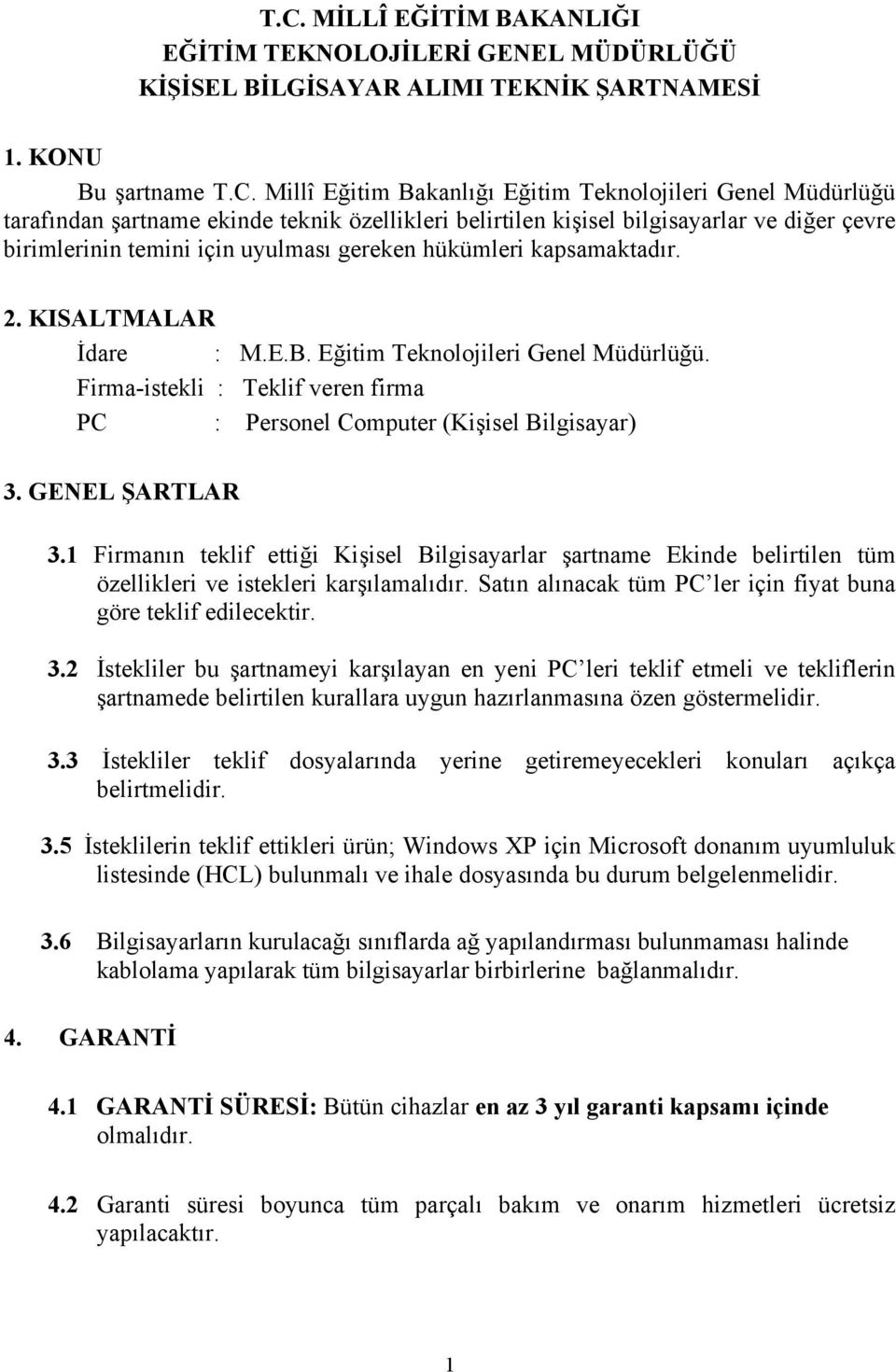 Eğitim Teknolojileri Genel Müdürlüğü. Firma-istekli : Teklif veren firma PC : Personel Computer (Kişisel Bilgisayar) 3. GENEL ŞARTLAR 3.