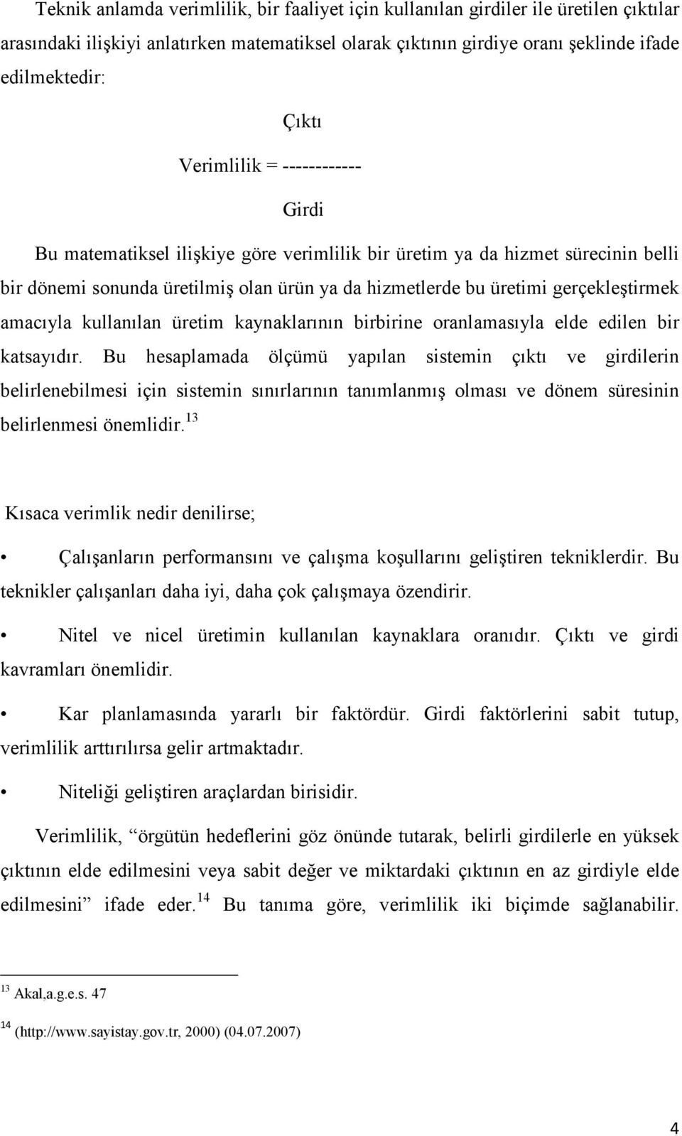 amacıyla kullanılan üretim kaynaklarının birbirine oranlamasıyla elde edilen bir katsayıdır.