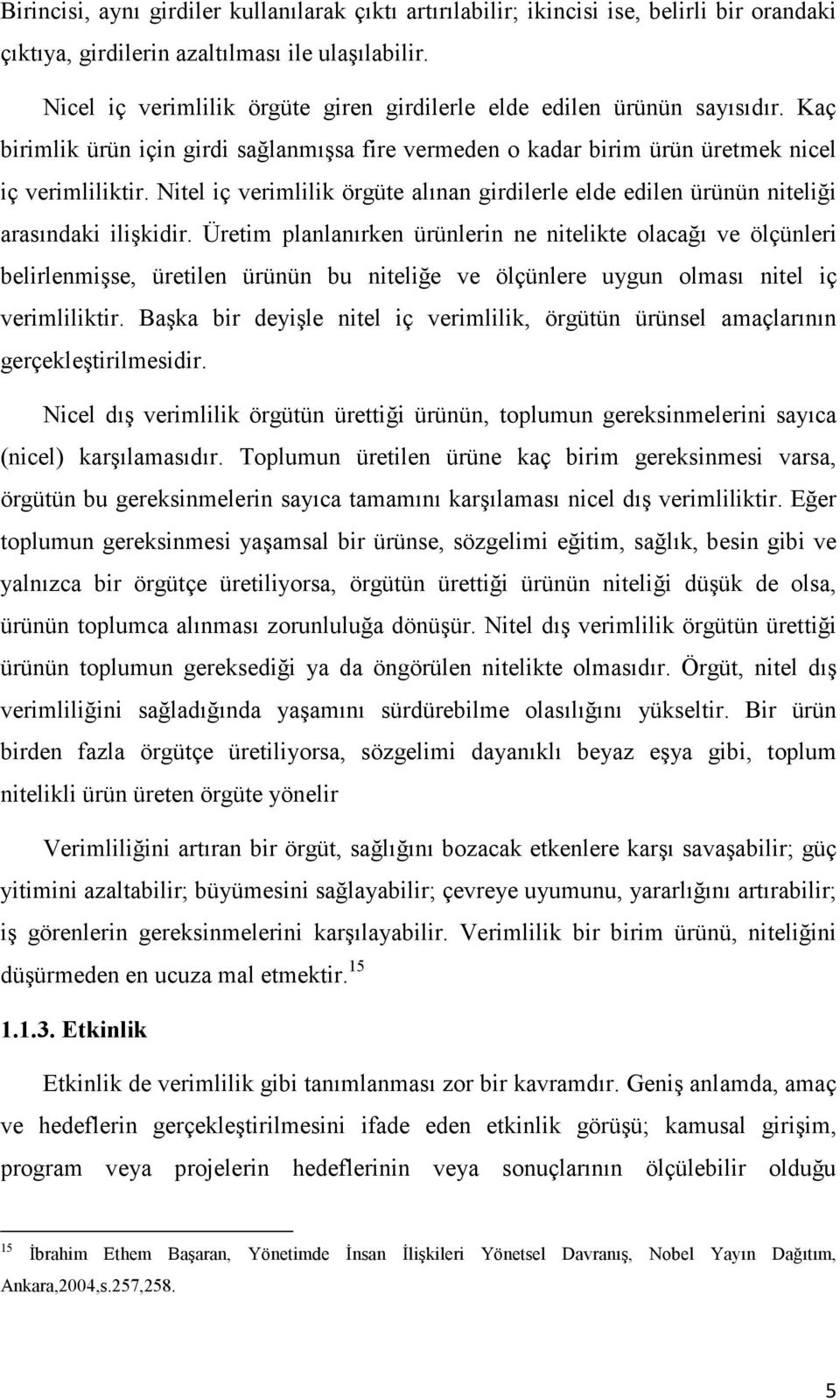 Nitel iç verimlilik örgüte alınan girdilerle elde edilen ürünün niteliği arasındaki ilişkidir.