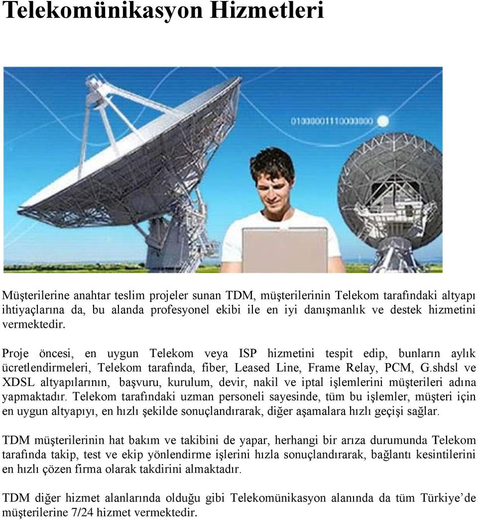 shdsl ve XDSL altyapılarının, başvuru, kurulum, devir, nakil ve iptal işlemlerini müşterileri adına yapmaktadır.