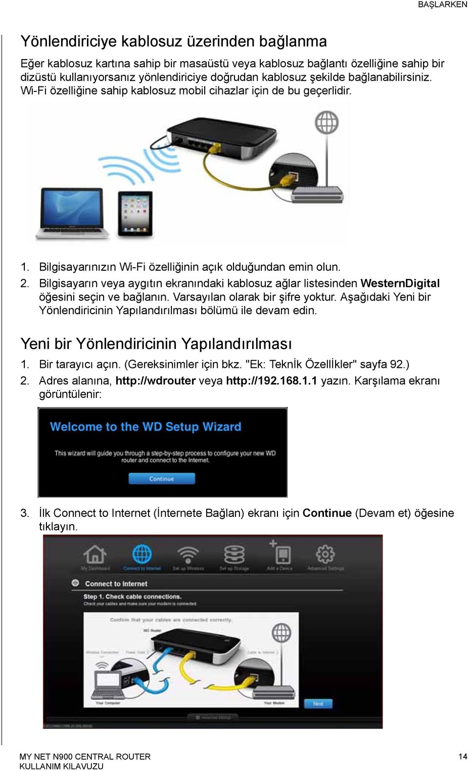 Bilgisayarın veya aygıtın ekranındaki kablosuz ağlar listesinden WesternDigital öğesini seçin ve bağlanın. Varsayılan olarak bir şifre yoktur.