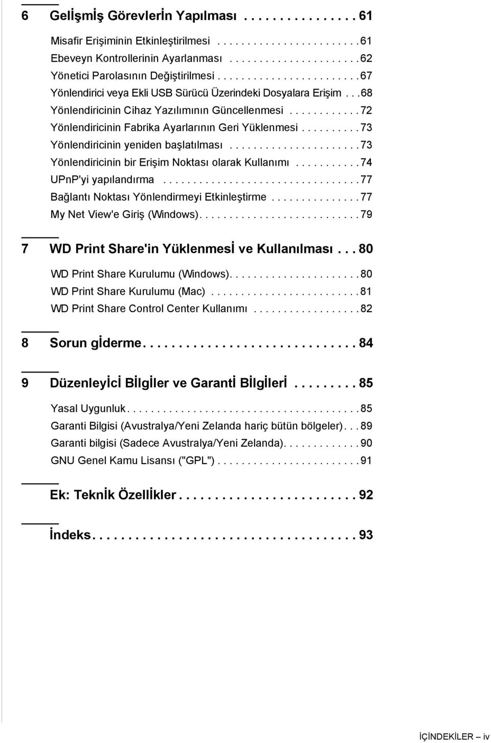 ......... 73 Yönlendiricinin yeniden başlatılması...................... 73 Yönlendiricinin bir Erişim Noktası olarak Kullanımı........... 74 UPnP'yi yapılandırma.