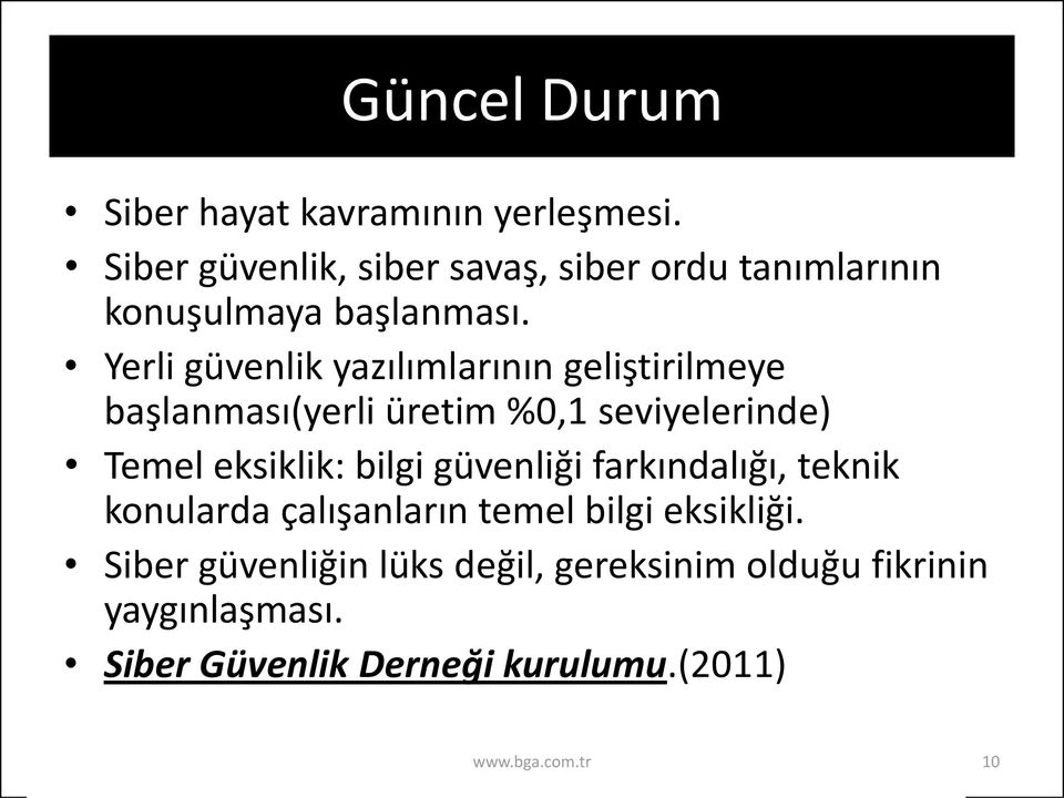 Yerli güvenlik yazılımlarının geliştirilmeye başlanması(yerli üretim %0,1 seviyelerinde) Temel eksiklik: