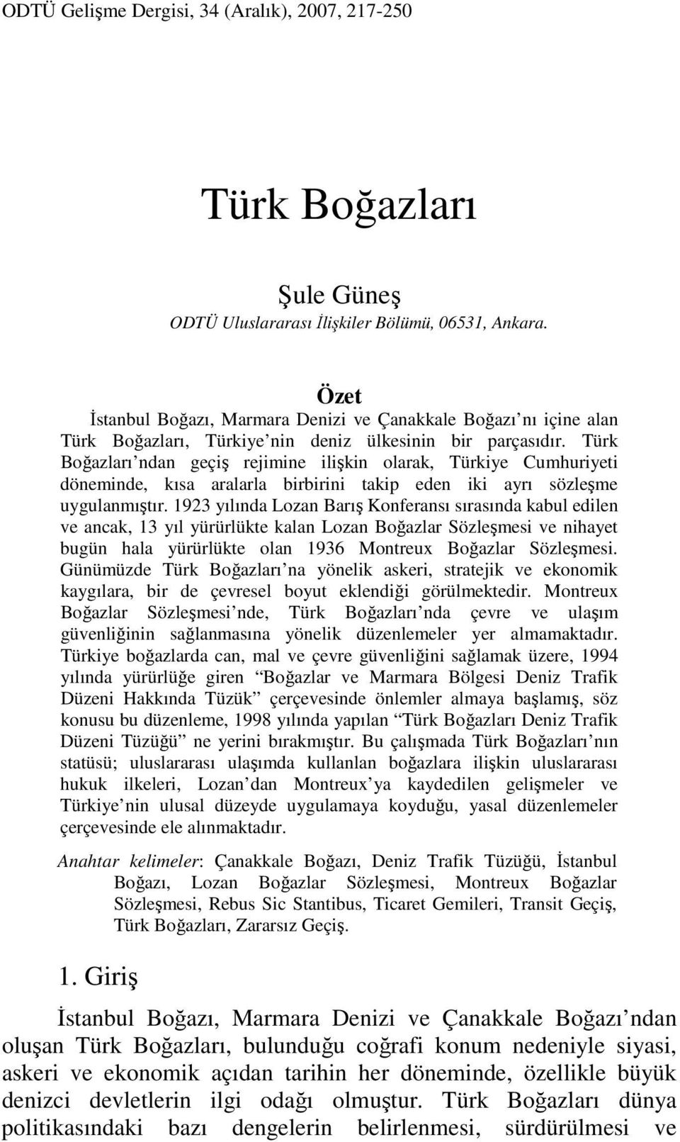 Türk Boğazları ndan geçiş rejimine ilişkin olarak, Türkiye Cumhuriyeti döneminde, kısa aralarla birbirini takip eden iki ayrı sözleşme uygulanmıştır.