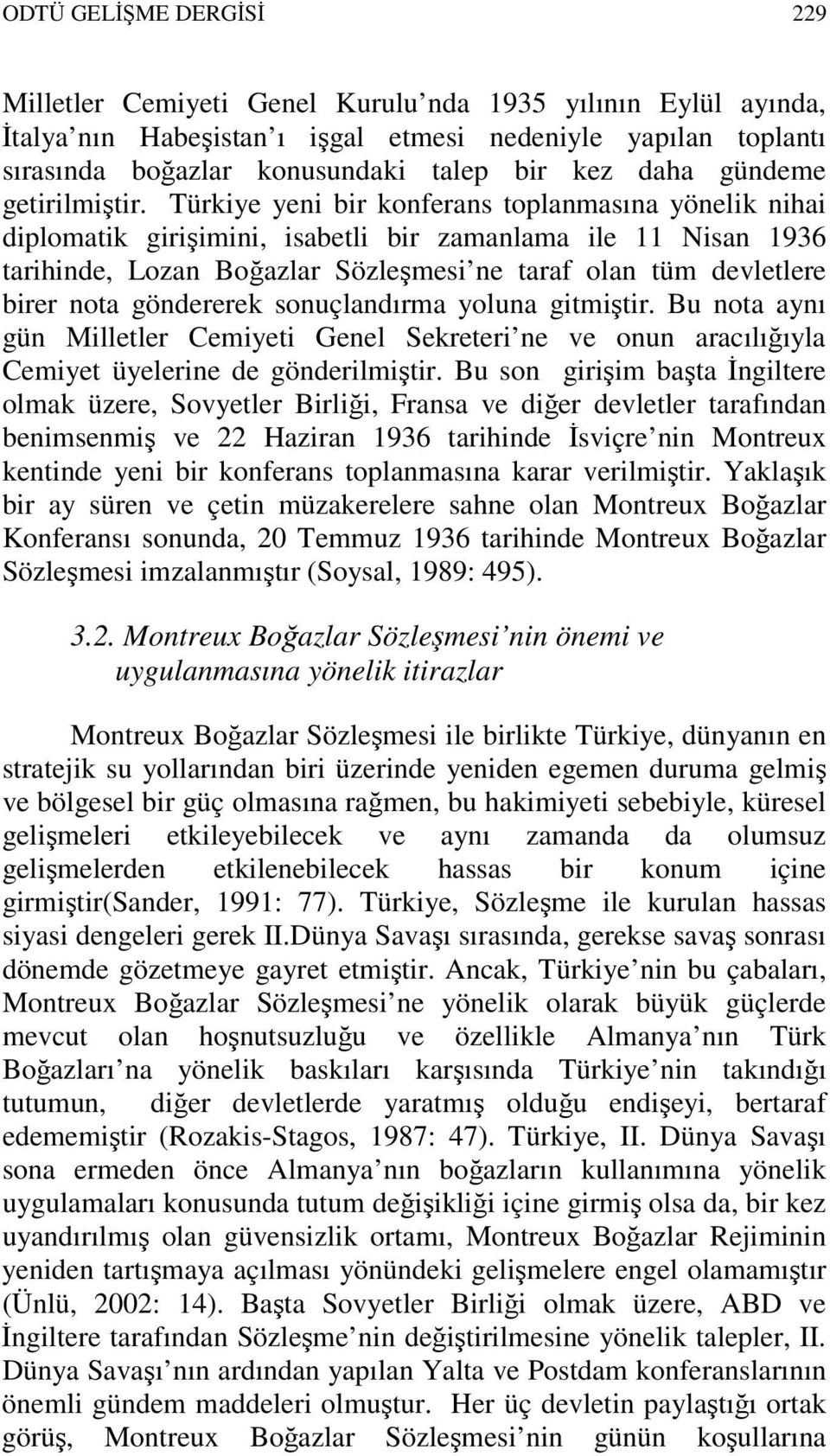 Türkiye yeni bir konferans toplanmasına yönelik nihai diplomatik girişimini, isabetli bir zamanlama ile 11 Nisan 1936 tarihinde, Lozan Boğazlar Sözleşmesi ne taraf olan tüm devletlere birer nota