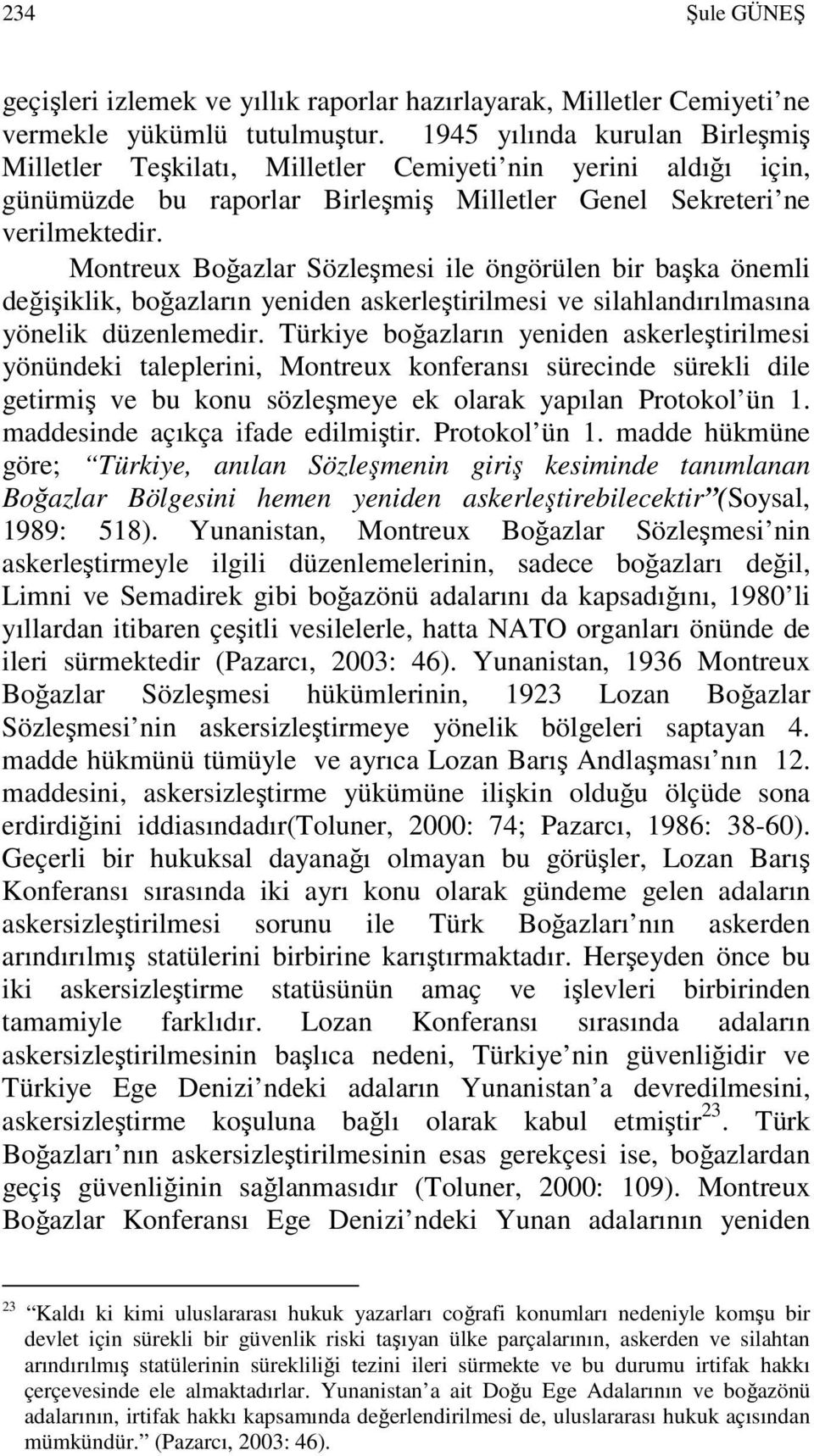 Montreux Boğazlar Sözleşmesi ile öngörülen bir başka önemli değişiklik, boğazların yeniden askerleştirilmesi ve silahlandırılmasına yönelik düzenlemedir.