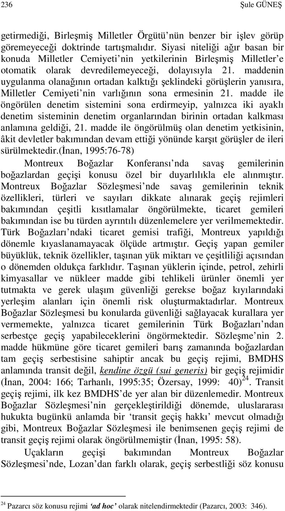 maddenin uygulanma olanağının ortadan kalktığı şeklindeki görüşlerin yanısıra, Milletler Cemiyeti nin varlığının sona ermesinin 21.