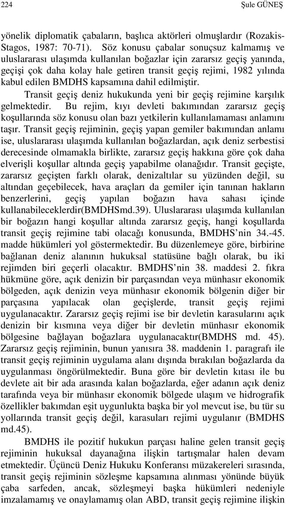 kapsamına dahil edilmiştir. Transit geçiş deniz hukukunda yeni bir geçiş rejimine karşılık gelmektedir.