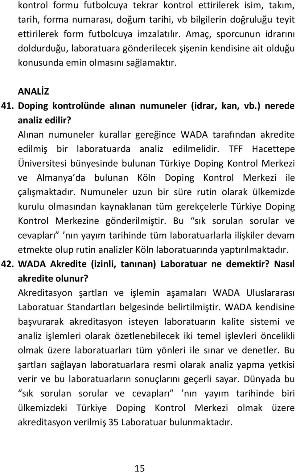 ) nerede analiz edilir? Alınan numuneler kurallar gereğince WADA tarafından akredite edilmiş bir laboratuarda analiz edilmelidir.