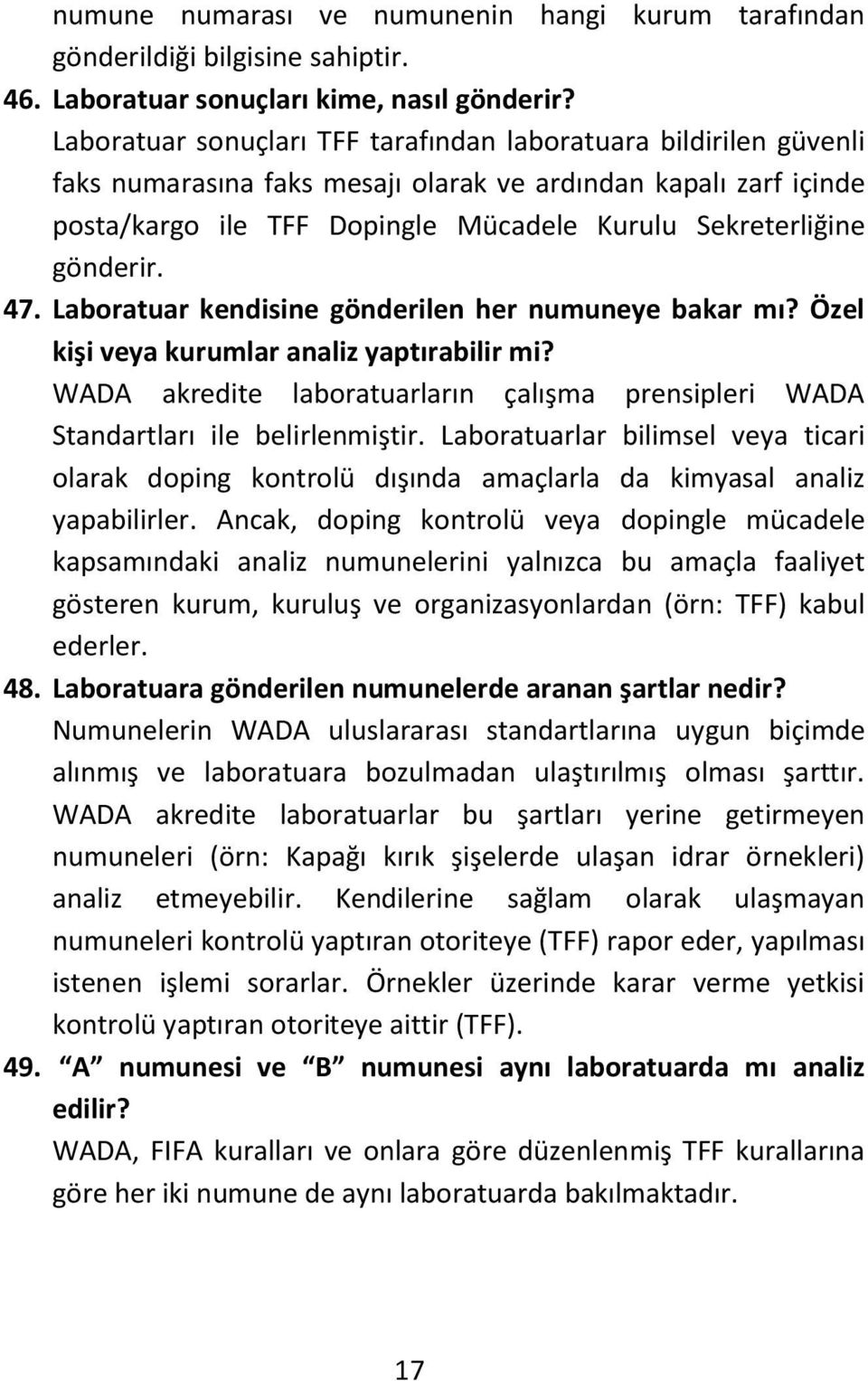 gönderir. 47. Laboratuar kendisine gönderilen her numuneye bakar mı? Özel kişi veya kurumlar analiz yaptırabilir mi?