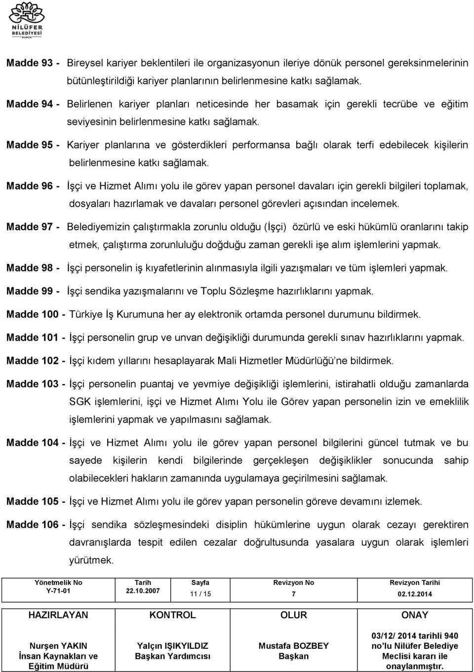 Madde 95 - Kariyer planlarına ve gösterdikleri performansa bağlı olarak terfi edebilecek kişilerin belirlenmesine katkı sağlamak.