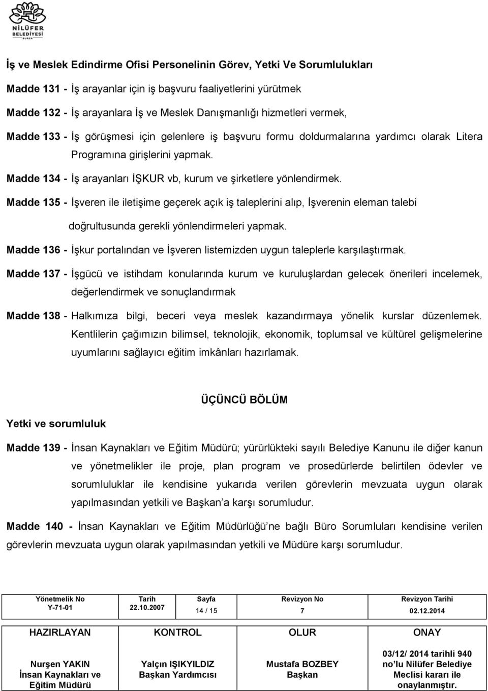 Madde 134 - İş arayanları İŞKUR vb, kurum ve şirketlere yönlendirmek.