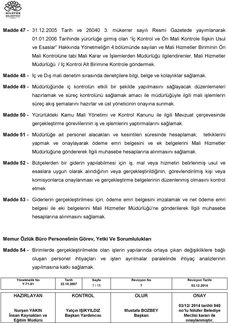 Madde 48 - İç ve Dış mali denetim sırasında denetçilere bilgi, belge ve kolaylıklar sağlamak.