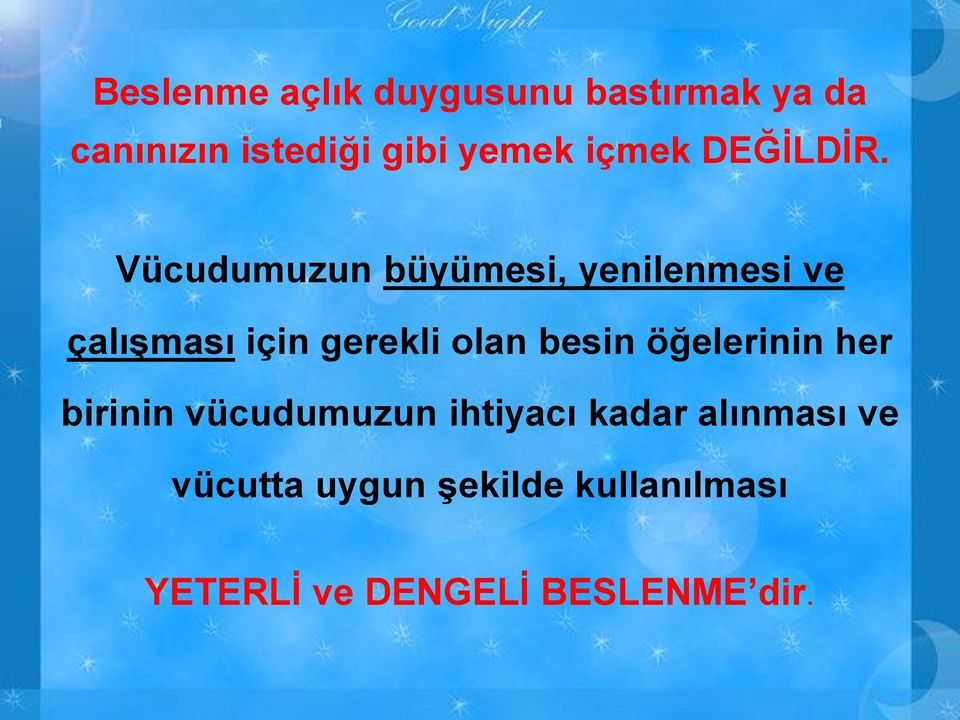 Vücudumuzun büyümesi, yenilenmesi ve çalıģması için gerekli olan besin