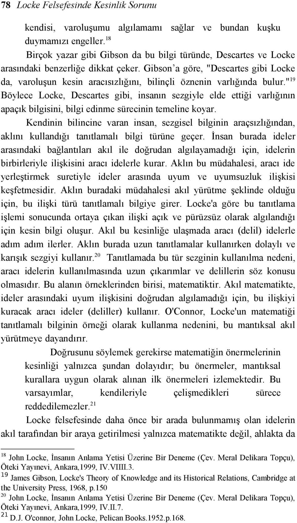 Gibson a göre, "Descartes gibi Locke da, varoluşun kesin aracısızlığını, bilinçli öznenin varlığında bulur.