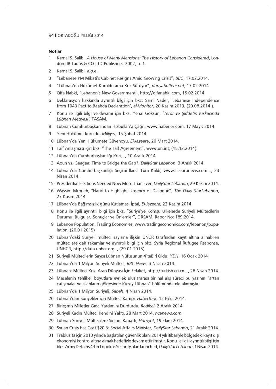 Sami Nader, Lebanese Independence from 1943 Pact to Baabda Declaration, al-monitor, 20 Kasım 2013, (20.08.2014 ). 7 Konu ile ilgili bilgi ve devamı için bkz.