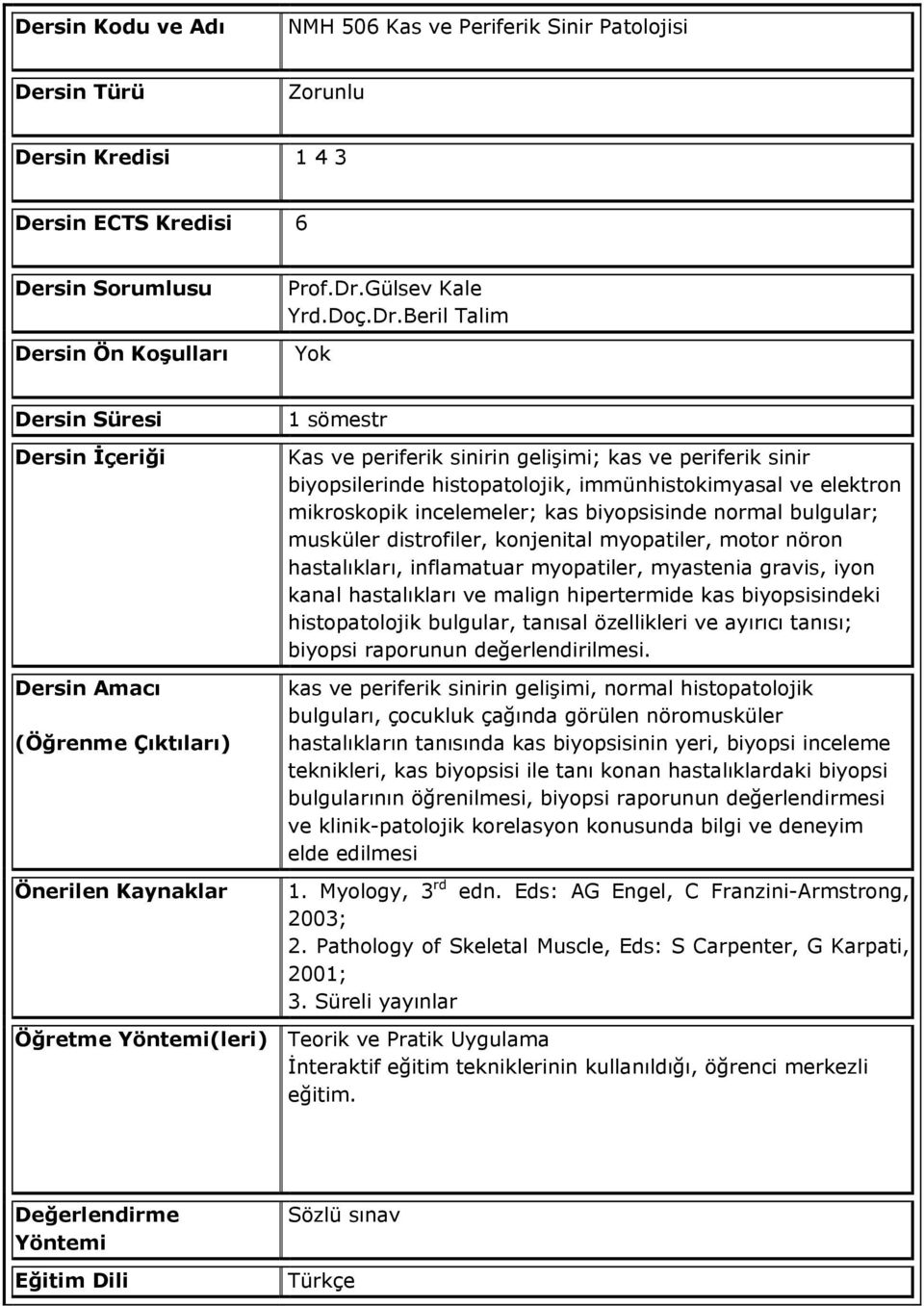 Beril Talim Kas ve periferik sinirin gelişimi; kas ve periferik sinir biyopsilerinde histopatolojik, immünhistokimyasal ve elektron mikroskopik incelemeler; kas biyopsisinde normal bulgular; musküler