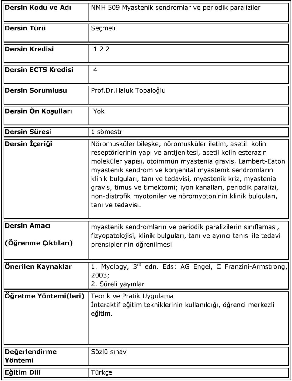 gravis, Lambert-Eaton myastenik sendrom ve konjenital myastenik sendromların klinik bulguları, tanı ve tedavisi, myastenik kriz, myastenia gravis, timus ve timektomi;