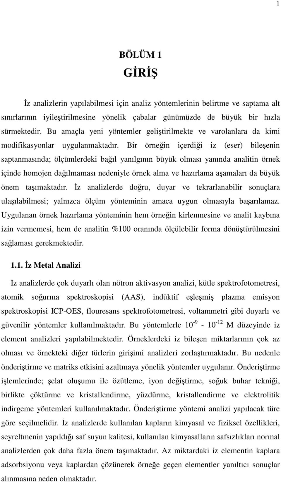 Bir örnein içerdii iz (eser) bileenin saptanmasında; ölçümlerdeki baıl yanılgının büyük olması yanında analitin örnek içinde homojen daılmaması nedeniyle örnek alma ve hazırlama aamaları da büyük