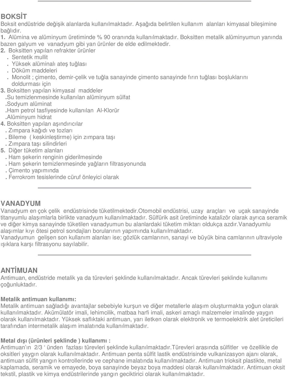 Döküm maddeleri. Monolit ; çimento, demir-çelik ve tuğla sanayinde çimento sanayinde fırın tuğlası boşluklarını doldurması için 3. Boksitten yapılan kimyasal maddeler.