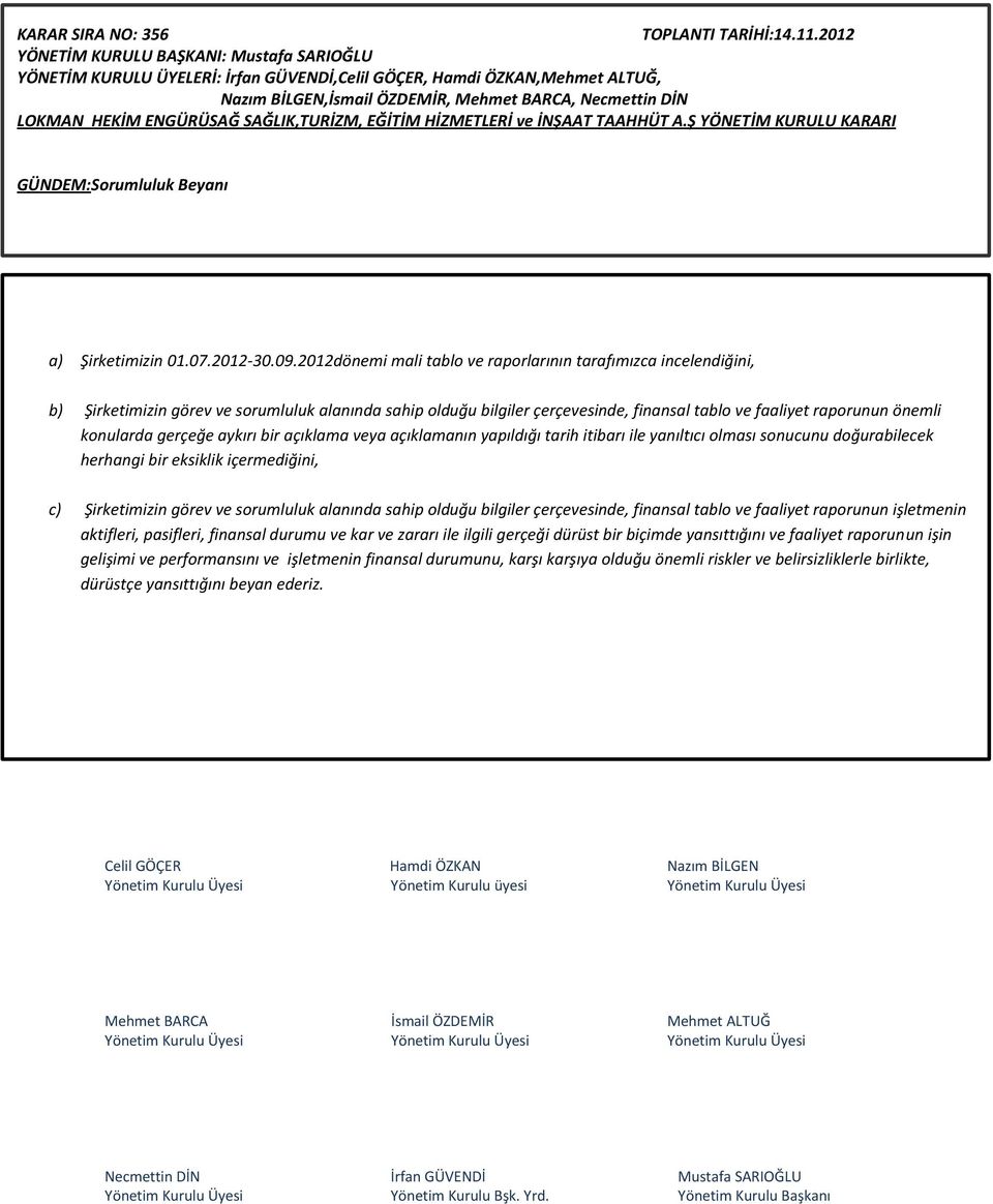 ENGÜRÜSAĞ SAĞLIK,TURİZM, EĞİTİM HİZMETLERİ ve İNŞAAT TAAHHÜT A.Ş YÖNETİM KURULU KARARI GÜNDEM:Sorumluluk Beyanı a) Şirketimizin 01.07.2012-30.09.