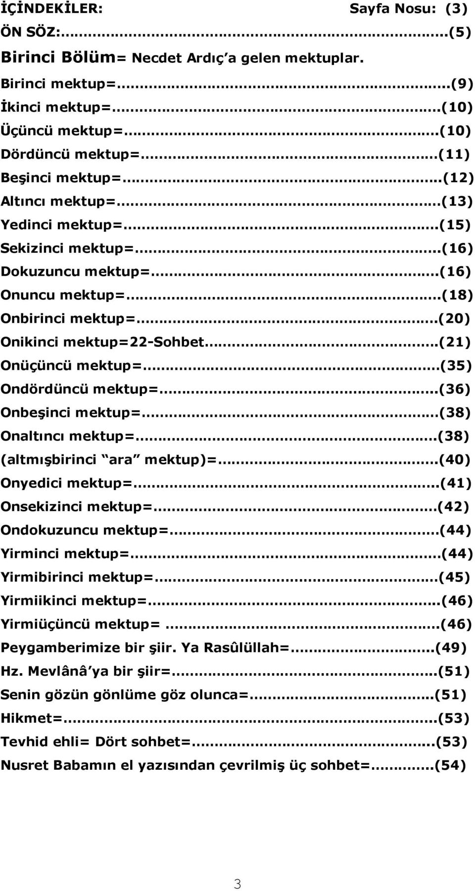 (21) Onüçüncü mektup= (35) Ondördüncü mektup=..(36) Onbeşinci mektup= (38) Onaltıncı mektup=.(38) (altmışbirinci ara mektup)=.(40) Onyedici mektup=.